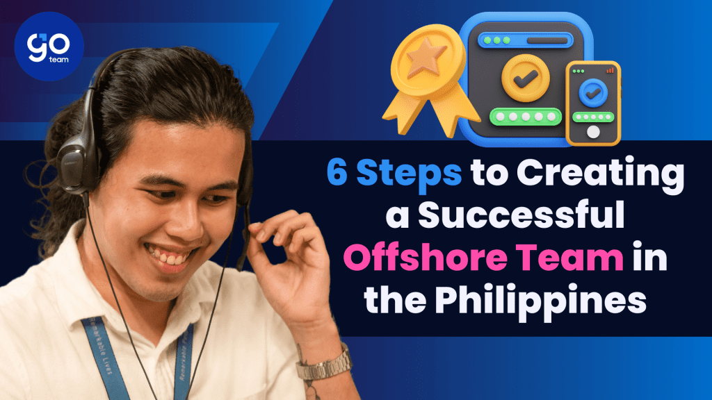 6 Steps to Creating a Successful Offshore Team in the Philippines