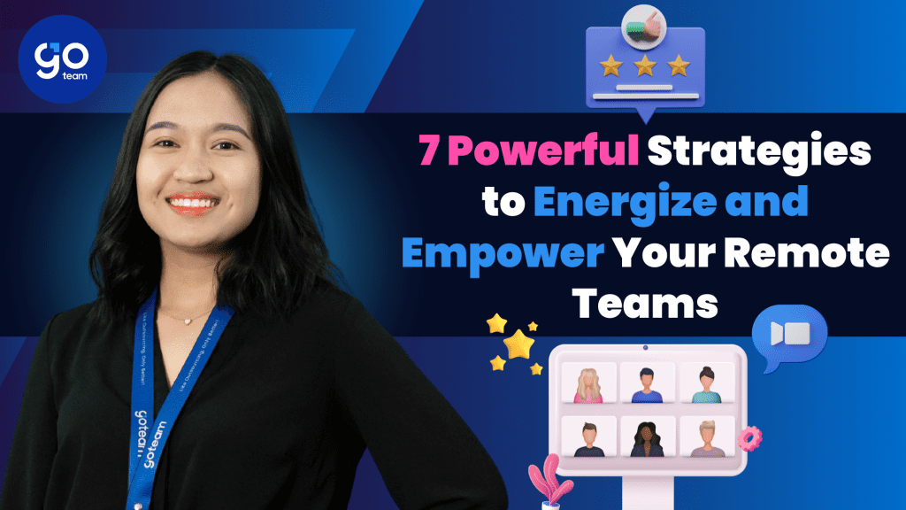 7 powerful strategies to energize and empower your remote teams